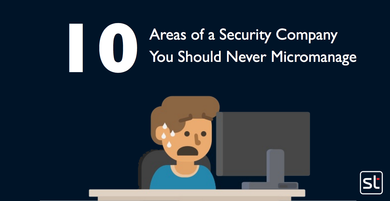 10 Areas Of A Security Company You Should Never Micromanage 10 Micromanage