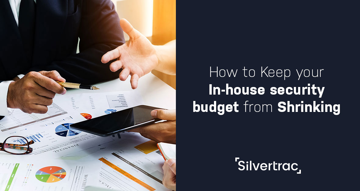 How To Keep Your In-House Security Budget From Shrinking 10 Oct17 How to Keep your In house security budget from Shrinking
