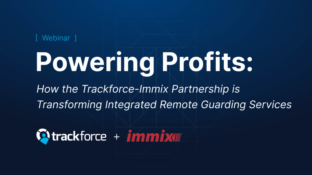 webinar graphic - Powering Profits: How the Trackforce-Immix Partnership is Transforming Integrated Remote Guarding Services