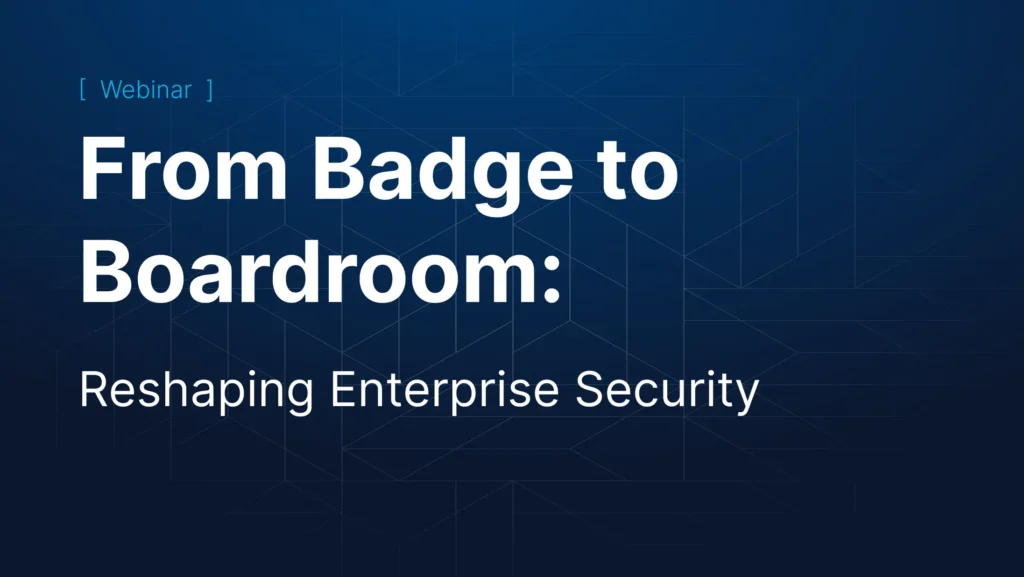 Webinar-From-Badge-to-Boardroom-Reshaping-Enterprise-Security-1