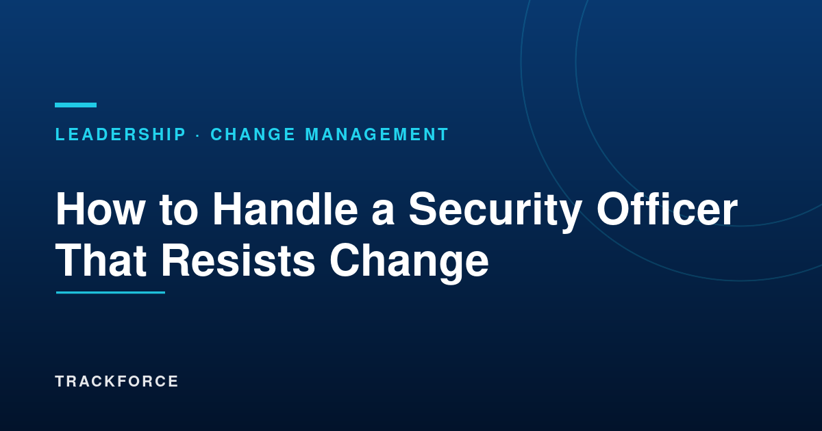 How To Handle A Security Officer That Resists Change 10 Cover 16600
