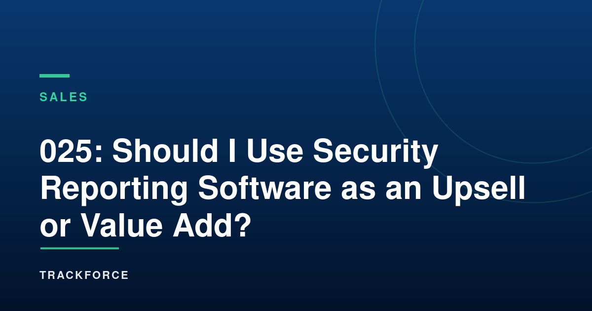 Should I Use Security Reporting Software As An Upsell Or Value Add? 10 Cover 16725